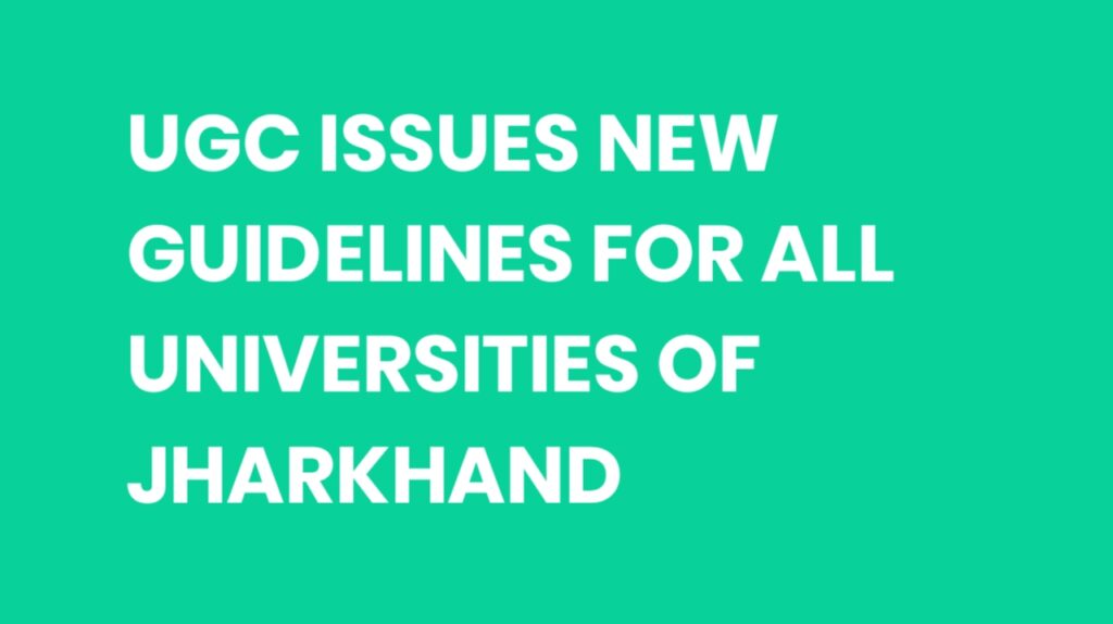 UGC Issues New Guidelines for All Universities of Jharkhand